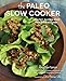 The Paleo Slow Cooker: Healthy, Gluten-Free Meals the Easy Way