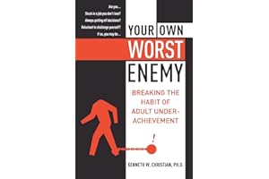Your Own Worst Enemy: Breaking the Habit of Adult Underachievement – A Proven Program to Stop Self-Limiting Behavior, End Pro