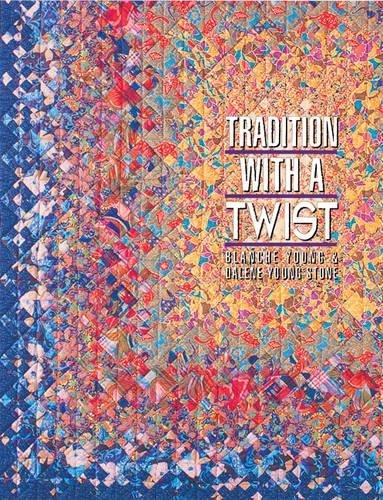 Tradition with a Twist: Variations on Your Favorite Quilts