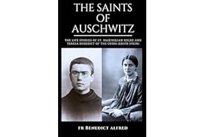 THE SAINTS OF AUSCHWITZ: The Life Stories of St. Maximilian Kolbe and Teresa Benedict of the Cross (Edith Stein) (Catholic Prayer Book)