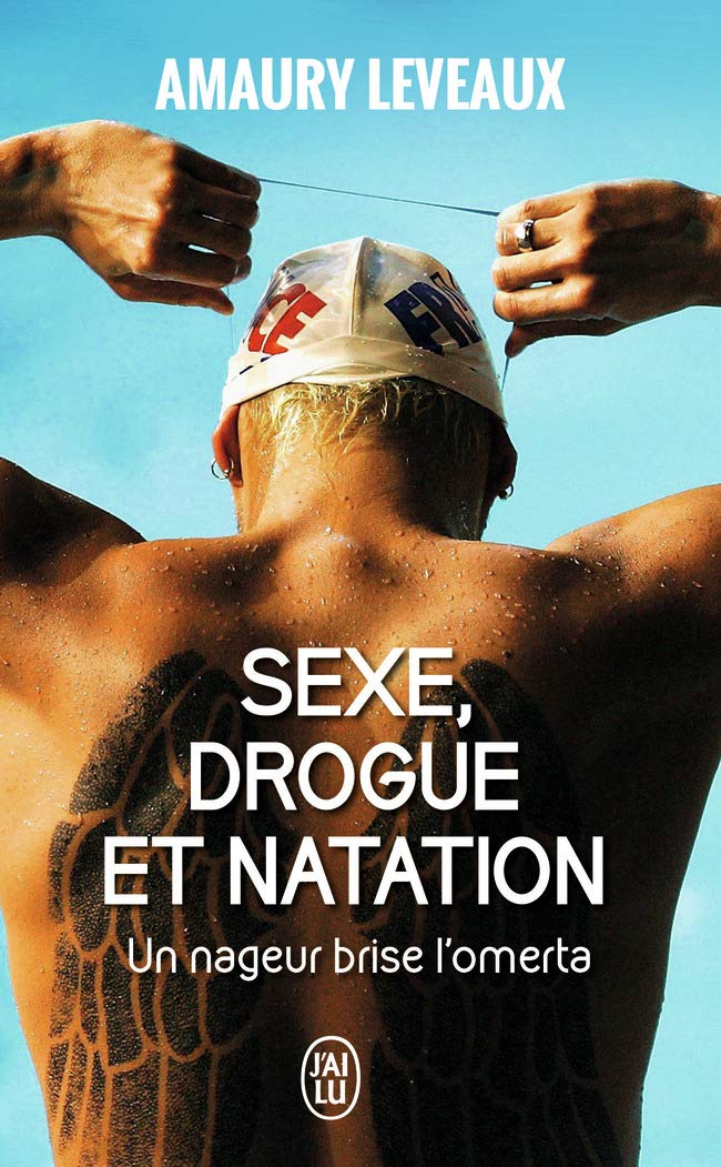 Sexe Drogue Et Natation Un Nageur Brise L Omerta Documents 11456 French Edition Leveaux Amaury 9782290124499 Amazon Com Books