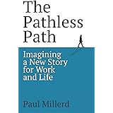 The Pathless Path: Imagining a New Story For Work and Life