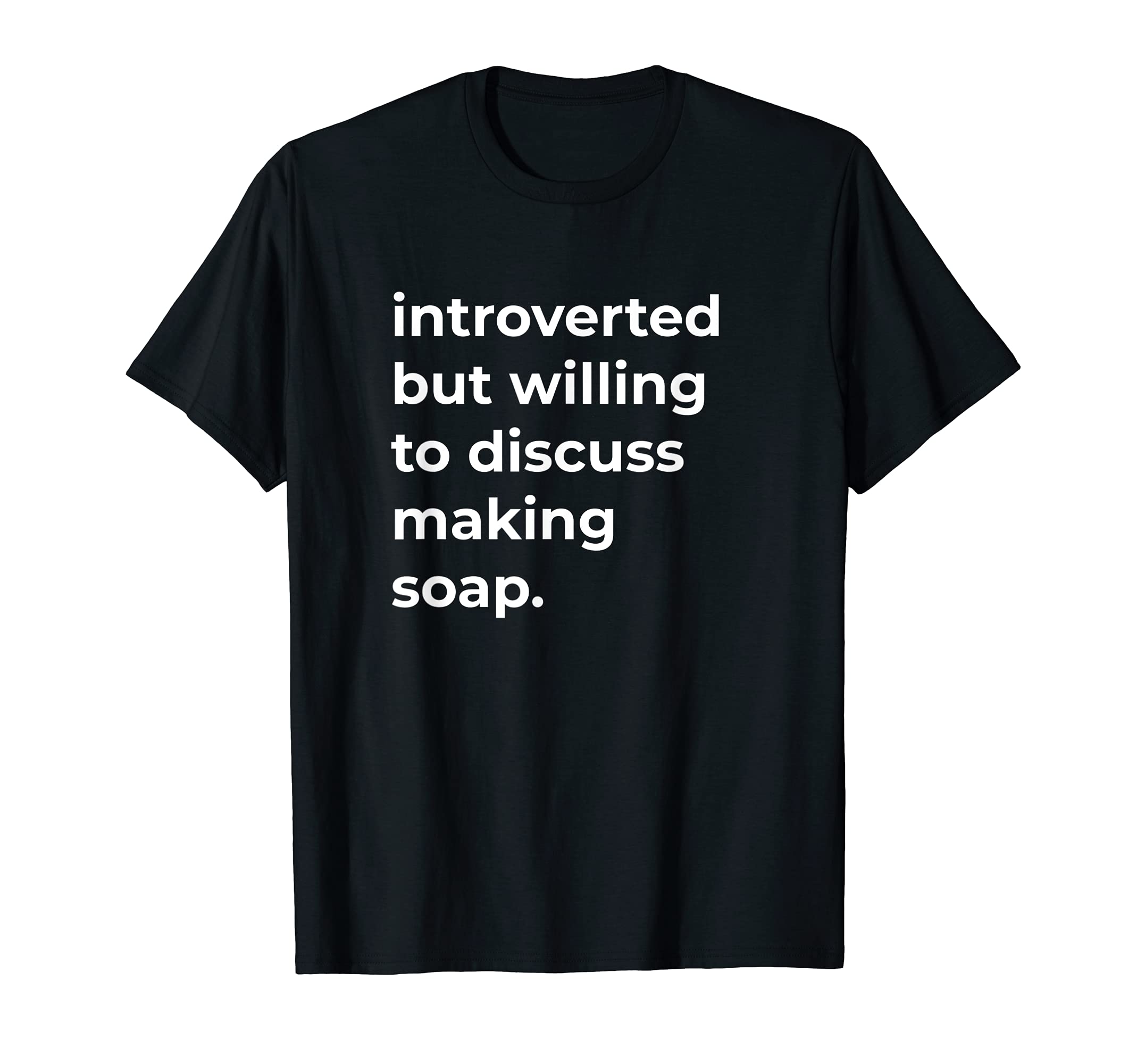 Introverted But Willing To Discuss Soap Making Funny T-Shirt