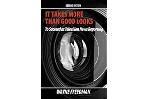 It Takes More Than Good Looks to Succeed at Television News Reporting, 2nd Edition