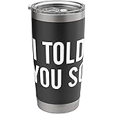 I told you so funny sarcastic message Stainless Steel Insulated Tumbler