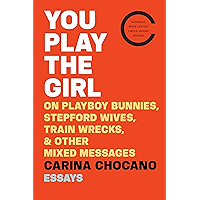 You Play the Girl: On Playboy Bunnies, Stepford Wives, Train Wrecks, & Other Mixed Messages book cover