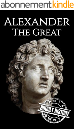 Download Alexander the Great: A Life From Beginning to End (Military Biographies Book 2) (English Edition) PDF