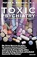Toxic Psychiatry: Why Therapy, Empathy and Love Must Replace the Drugs, Electroshock, and Biochemical Theories of the "New Psychiatry"