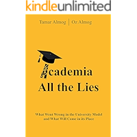 Academia: All the Lies: What Went Wrong in the University Model and What Will Come in its Place book cover