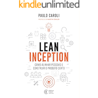 Lean Inception: Como Alinhar Pessoas e Construir o Produto Certo (Portuguese Edition) book cover Lean Inception: Como Alinhar Pessoas e Construir o Produto Certo (Portuguese Edition) book cover