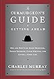 The Curmudgeon's Guide to Getting Ahead: Dos and Don'ts of Right Behavior, Tough Thinking, Clear Writing, and Living a Good Life