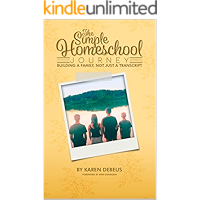 The Simple Homeschool Journey: Building a Family, Not Just a Transcript book cover The Simple Homeschool Journey: Building a Family, Not Just a Transcript book cover