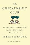 The Chickenshit Club: Why the Justice Department Fails to Prosecute Executives
