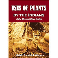 Uses of Plants by the Indians of the Missouri River Region (1919) book cover Uses of Plants by the Indians of the Missouri River Region (1919) book cover