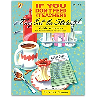 If You Don't Feed the Teachers They Eat the Students!: Guide to Success for Administrators and Teachers book cover