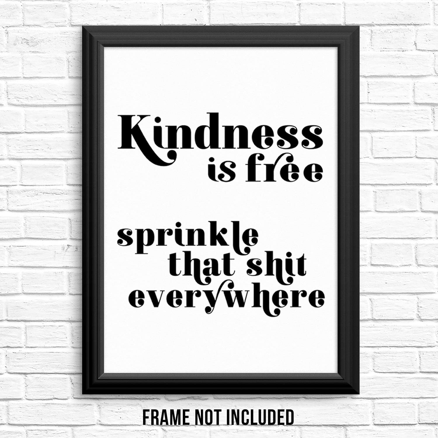 Amazon Com Inspirational Quote Art Print Motivational Wall Poster Kindness Is Free Sprinkle That Sh T Everywhere 8x10 Unframed Modern Typography Artwork For Living Room Bedroom Entryway Or Home Office Wall Decor Posters