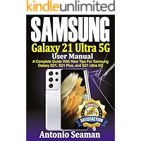 Samsung Galaxy S21 Ultra 5G User manual : A Complete Guide with New Tips for Samsung Galaxy S21, S21 Plus and S21 Ultra…
