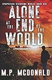 Alone at the End of the World: A Post-Apocalyptic Adventure (Sympatico Syndrome World, Book 1)