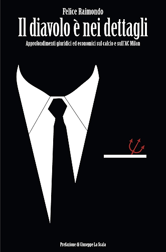 Download Il diavolo è nei dettagli: Approfondimenti giuridici ed economici sul calcio e sull’AC Milan (Italian Edition) PDF