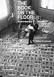 The Book on the Floor: Andr&eacute; Malraux and the Imaginary Museum