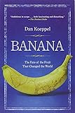 Banana: The Fate of the Fruit That Changed the World