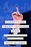 Everything Trump Touches Dies: A Republican Strategist Gets Real About the Worst President Ever
