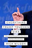 Everything Trump Touches Dies: A Republican Strategist Gets Real About the Worst President Ever