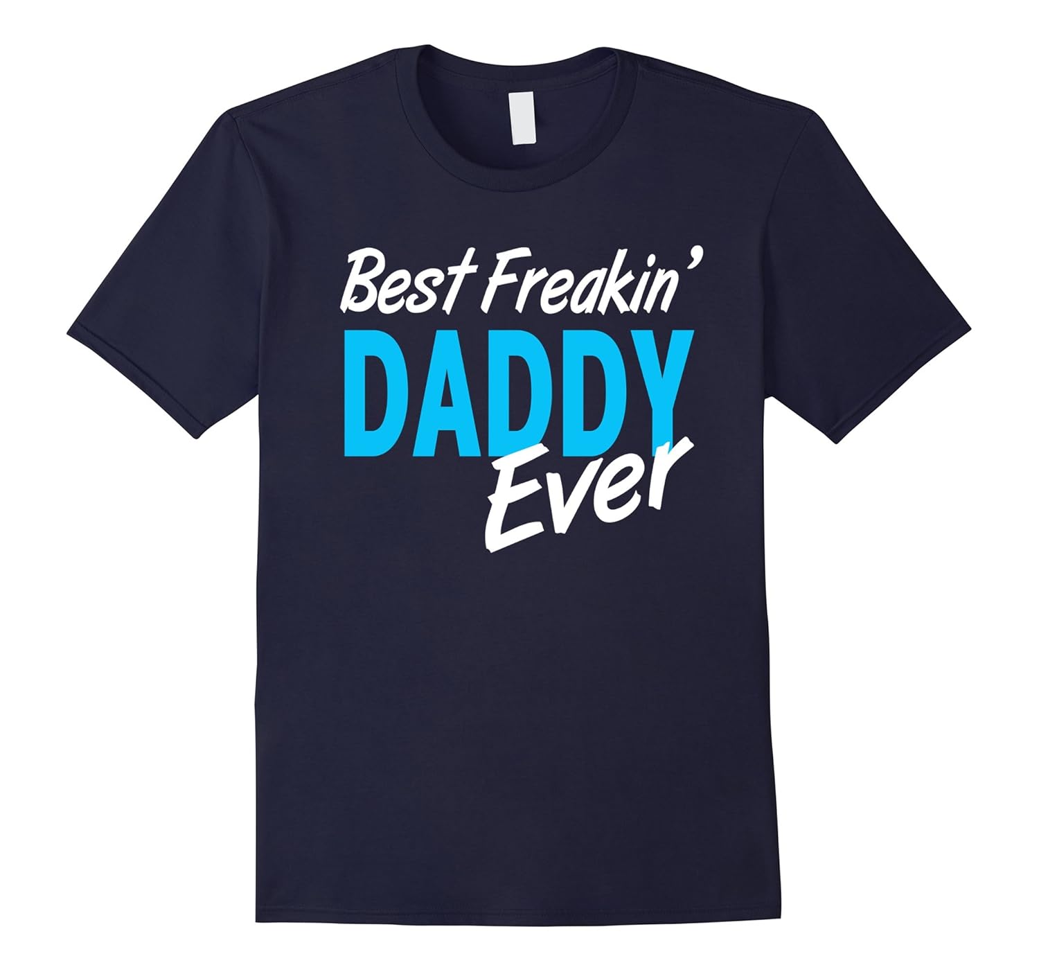 Best Freakin' Daddy Ever T-Shirt-ANZ