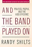 And the Band Played On: Politics, People, and the AIDS Epidemic, 20th-Anniversary Edition