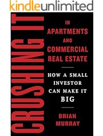 Crushing It in Apartments and Commercial Real Estate: How a Small Investor Can Make It Big