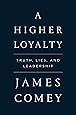 A Higher Loyalty: Truth, Lies, and Leadership
