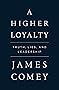 A Higher Loyalty: Truth, Lies, and Leadership