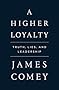 A Higher Loyalty: Truth, Lies, and Leadership