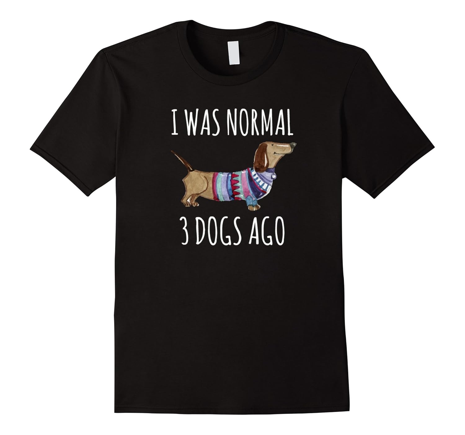 I Was Normal 3 Dogs Ago Weiner Daschund Dog Mom Tee-AZP