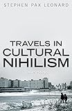 Travels in Cultural Nihilism: Some essays