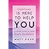 Everything Is Here to Help You: A Loving Guide to Your Soul's Evolution