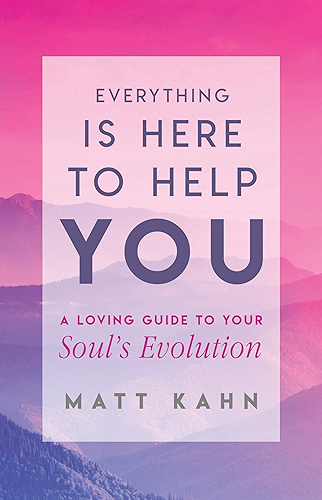 Download Everything Is Here to Help You: A Loving Guide to Your Soul's Evolution (English Edition) PDF