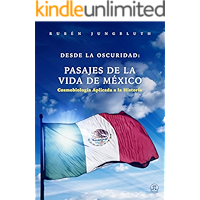 Desde la oscuridad: Pasajes de la vida de México: Cosmobiología aplicada a la historia (Spanish Edition) book cover Desde la oscuridad: Pasajes de la vida de México: Cosmobiología aplicada a la historia (Spanish Edition) book cover
