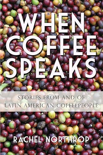 Download When Coffee Speaks: Stories from and of Latin American Coffeepeople PDF