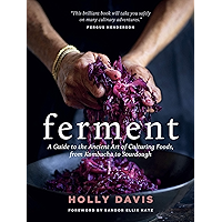 Ferment: A Guide to the Ancient Art of Culturing Foods, from Kombucha to Sourdough book cover Ferment: A Guide to the Ancient Art of Culturing Foods, from Kombucha to Sourdough book cover