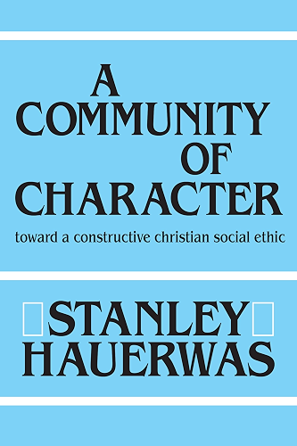 Download A Community of Character: Toward a Constructive Christian Social Ethic (English Edition) PDF