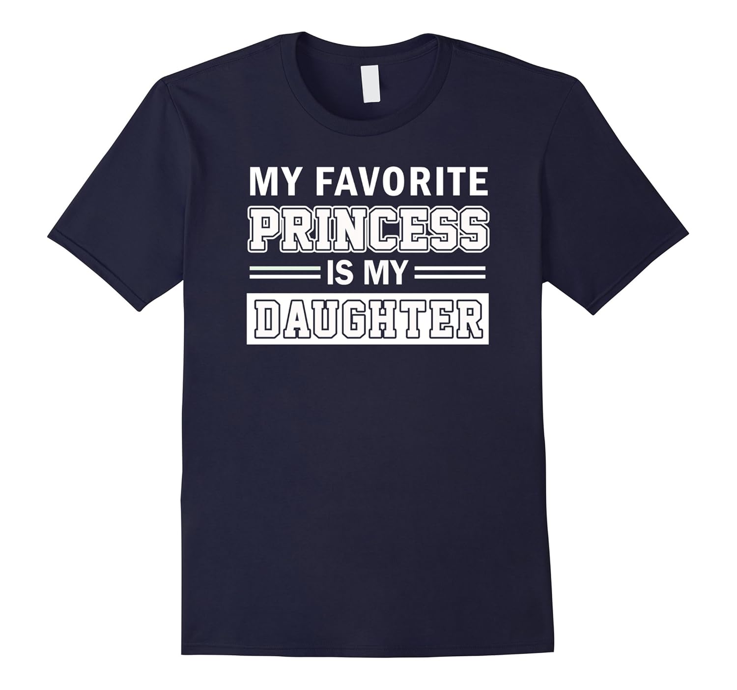 My Favorite Princess Is My Daughter Proud Dad Shirt-ANZ