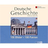 Deutsche Geschichte: 100 Bilder - 100 Fakten: Wissen auf einen Blick (German Edition) book cover Deutsche Geschichte: 100 Bilder - 100 Fakten: Wissen auf einen Blick (German Edition) book cover