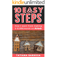 10 EASY STEPS: How I went from making 0-$1000 on Airbnb (AIRBNB HOSTING Book 1) book cover 10 EASY STEPS: How I went from making 0-$1000 on Airbnb (AIRBNB HOSTING Book 1) book cover