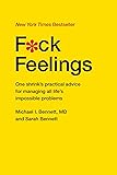 F*ck Feelings: One Shrink's Practical Advice for Managing All Life's Impossible Problems