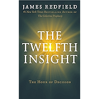 The Twelfth Insight: The Hour of Decision (The Celestine Prophecy Book 4)