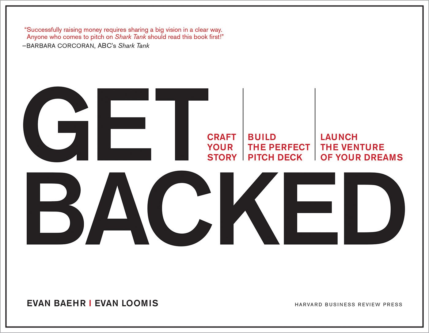 Get Backed Craft Your Story Build The Perfect Pitch Deck And Launch The Venture Of Your Dreams Ebook Evan Baehr Evan Loomis Amazoncomau - 