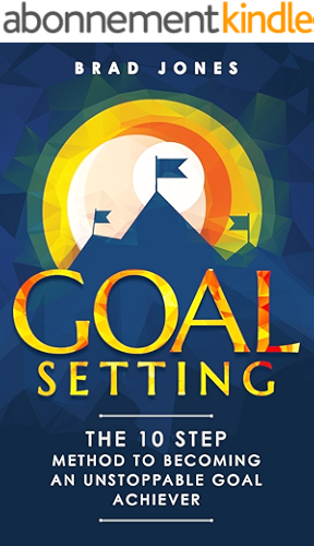 Download Goal Setting: The 10 Step Method To Becoming An Unstoppable Goal Achiever (English Edition) PDF