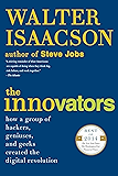 The Innovators: How a Group of Hackers, Geniuses, and Geeks Created the Digital Revolution