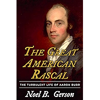The Great American Rascal: The Turbulent Life of Aaron Burr book cover The Great American Rascal: The Turbulent Life of Aaron Burr book cover